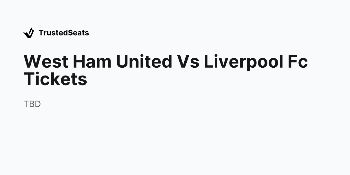West Ham United vs Liverpool FC Tickets · TrustedSeats
